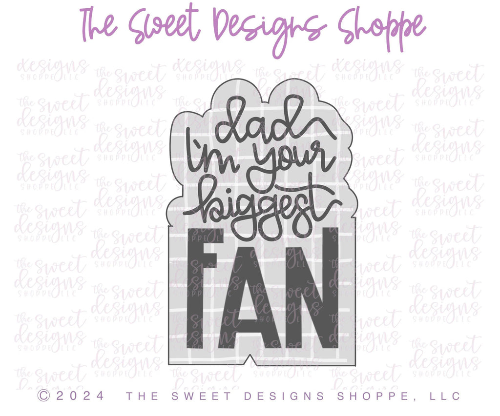 Cookie Cutters - Dad im your biggest FAN Plaque - Cookie Cutter - The Sweet Designs Shoppe - TSDS - - ALL,Cookie Cutter,dad,Father,Fathers Day,grandfather,Plaque,Plaques,PLAQUES HANDLETTERING,Promocode