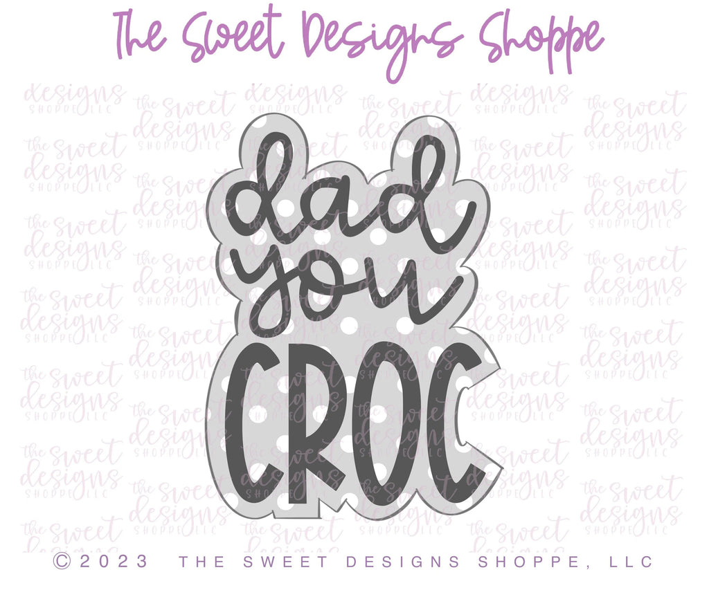 Cookie Cutters - Dad you CROC Plaque - Cookie Cutter - Sweet Designs Shoppe - - ALL, Cookie Cutter, dad, Father, Fathers Day, grandfather, Plaque, Plaques, PLAQUES HANDLETTERING, Promocode