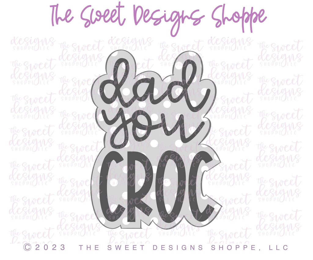 Cookie Cutters - Dad you CROC Plaque - Cookie Cutter - The Sweet Designs Shoppe - - ALL, Cookie Cutter, dad, Father, Fathers Day, grandfather, Plaque, Plaques, PLAQUES HANDLETTERING, Promocode