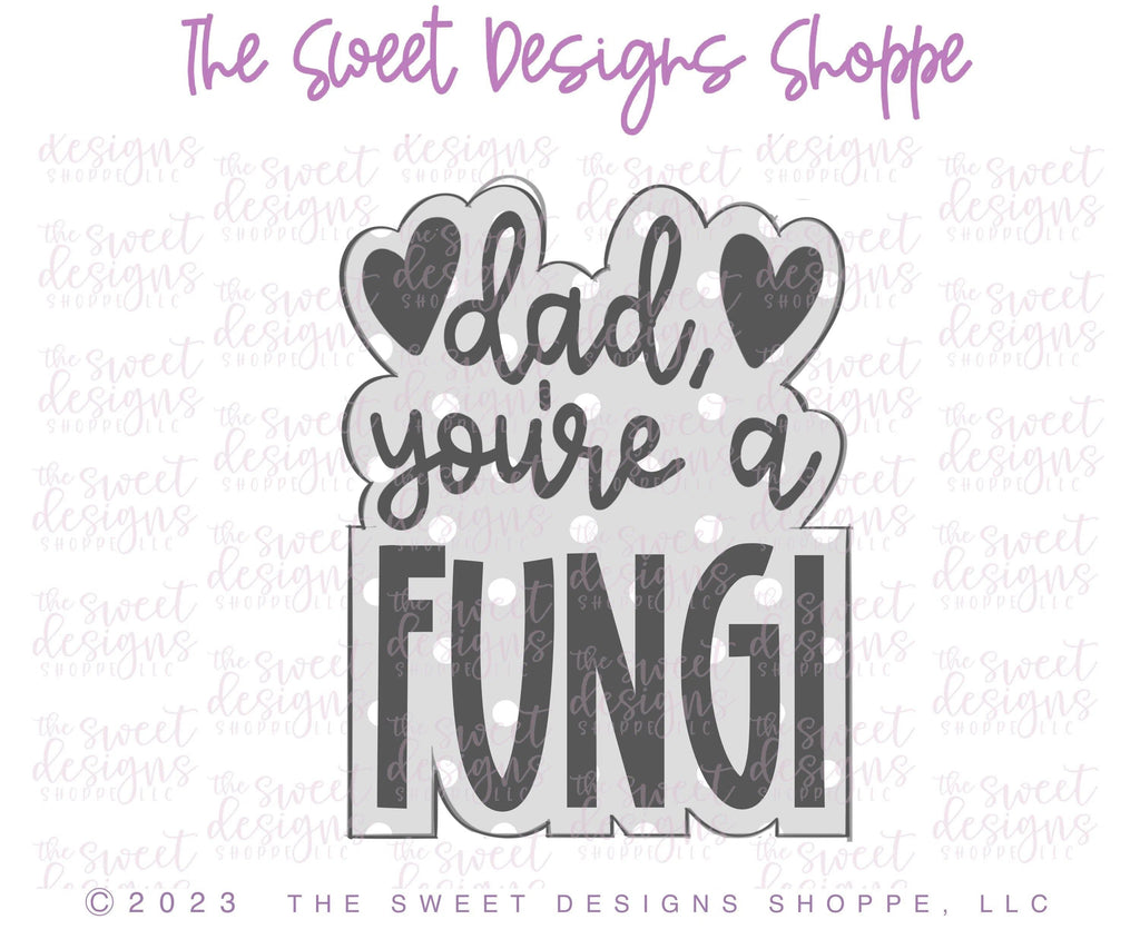 Cookie Cutters - Dad, you're a FUNGI Plaque - Cookie Cutter - The Sweet Designs Shoppe - TSDS - - ALL,Animal,Animals,Animals and Insects,Cookie Cutter,dad,Father,Fathers Day,grandfather,Plaque,Plaques,PLAQUES HANDLETTERING,Promocode