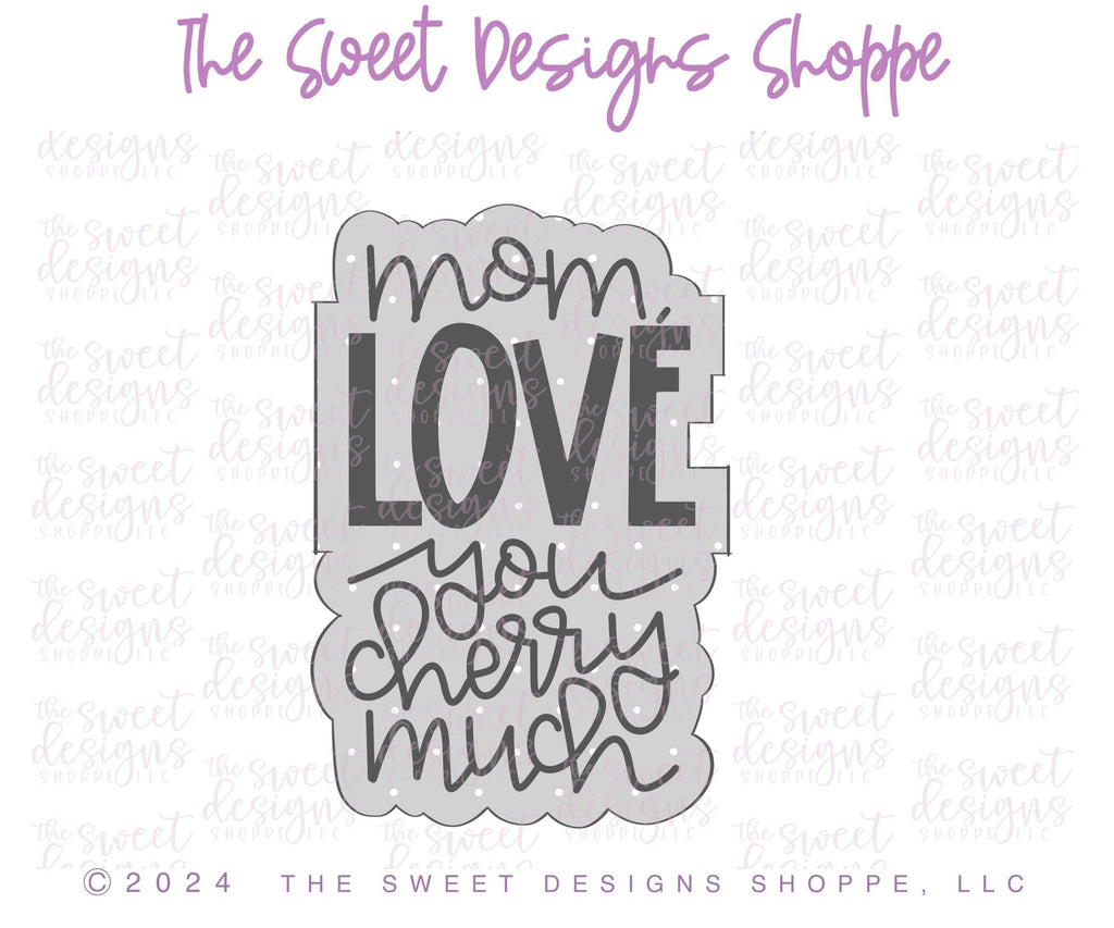 Cookie Cutters - Mom, LOVE you Cherry Much Plaque - Cookie Cutter - The Sweet Designs Shoppe - TSDS - - ALL,Cookie Cutter,I love you,MOM,Mom Plaque,mother,mothers DAY,Plaque,Plaques,Promocode