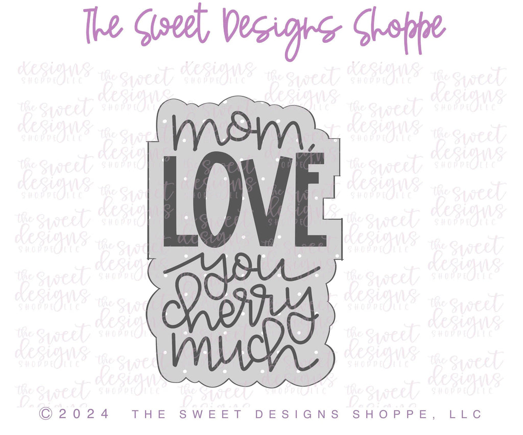 Cookie Cutters - Mom, LOVE you Cherry Much Plaque - Cookie Cutter - The Sweet Designs Shoppe - - ALL, Cookie Cutter, I love you, MOM, Mom Plaque, mother, mothers DAY, Plaque, Plaques, Promocode