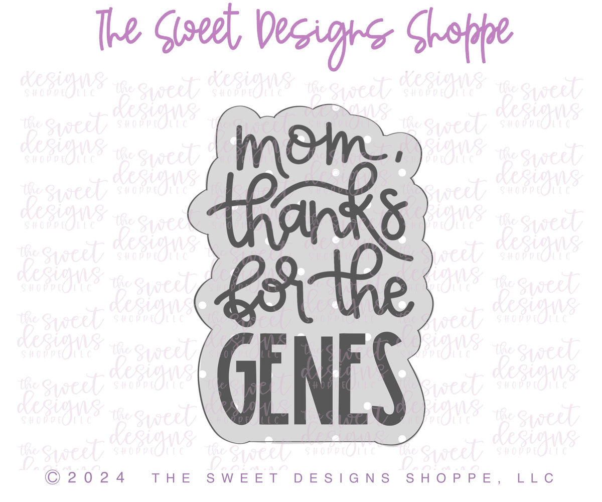 Cookie Cutters - Mom, Thanks for the GENES Cookie Cutter Set - Set of 2 - Cookie Cutters - The Sweet Designs Shoppe - TSDS - - ALL,Cookie Cutter,Flower,Flowers,Leaves and Flowers,MOM,Mom Plaque,mother,Mothers Day,Plaque,Plaques,PLAQUES HANDLETTERING,Promocode,regular sets,set,STL,Trees Leaves and Flowers