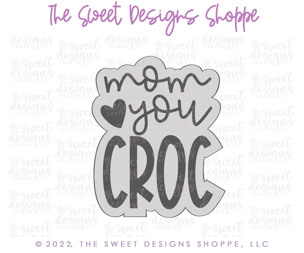Cookie Cutters - Mom you CROC Plaque - Cookie Cutter - Sweet Designs Shoppe - - ALL, Cookie Cutter, Favorite, mom, Mothers Day, Plaque, Plaques, PLAQUES HANDLETTERING, Promocode