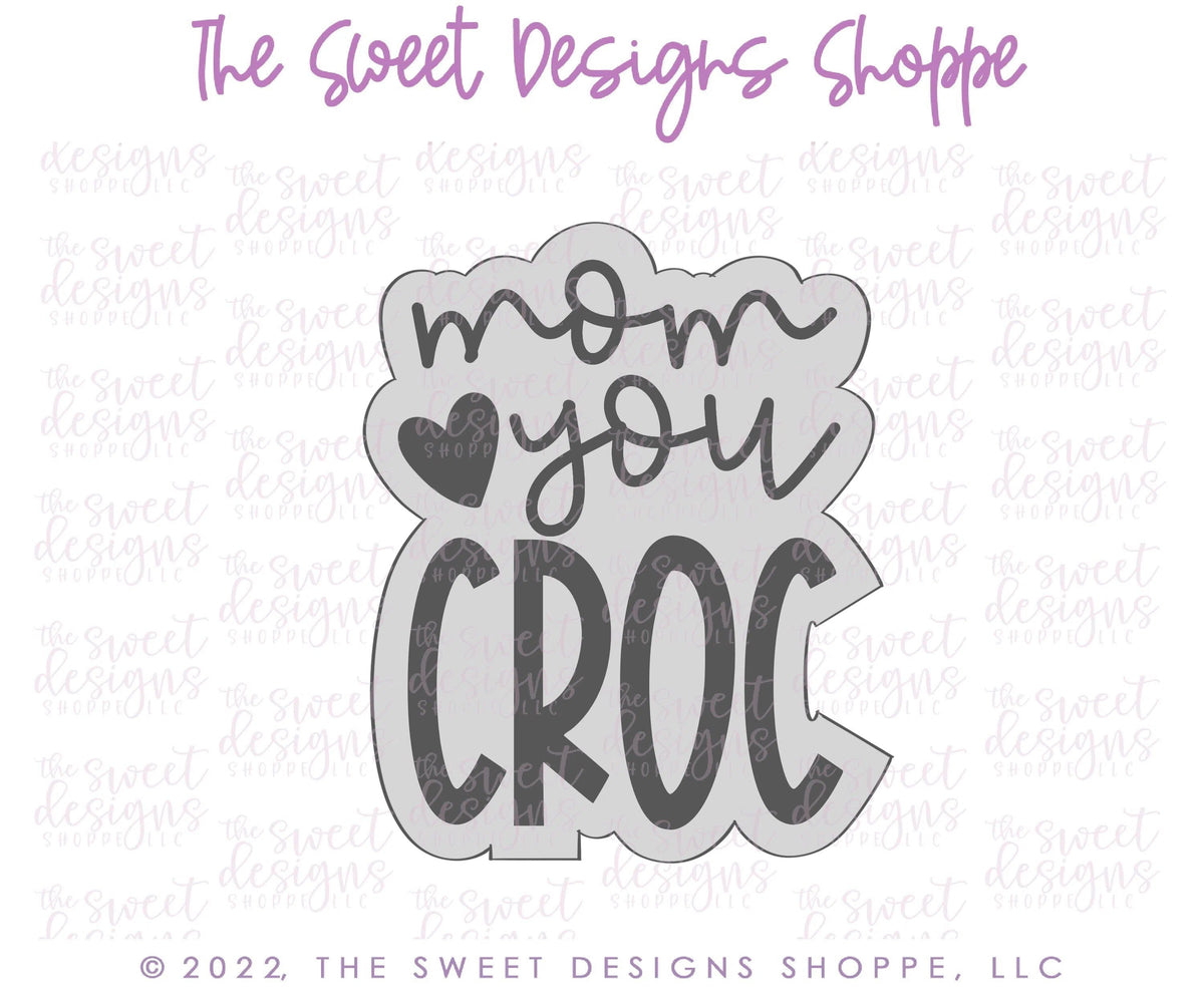 Cookie Cutters - Mom you CROC Plaque - Cookie Cutter - The Sweet Designs Shoppe - TSDS - - ALL,Cookie Cutter,Favorite,mom,Mothers Day,Plaque,Plaques,PLAQUES HANDLETTERING,Promocode