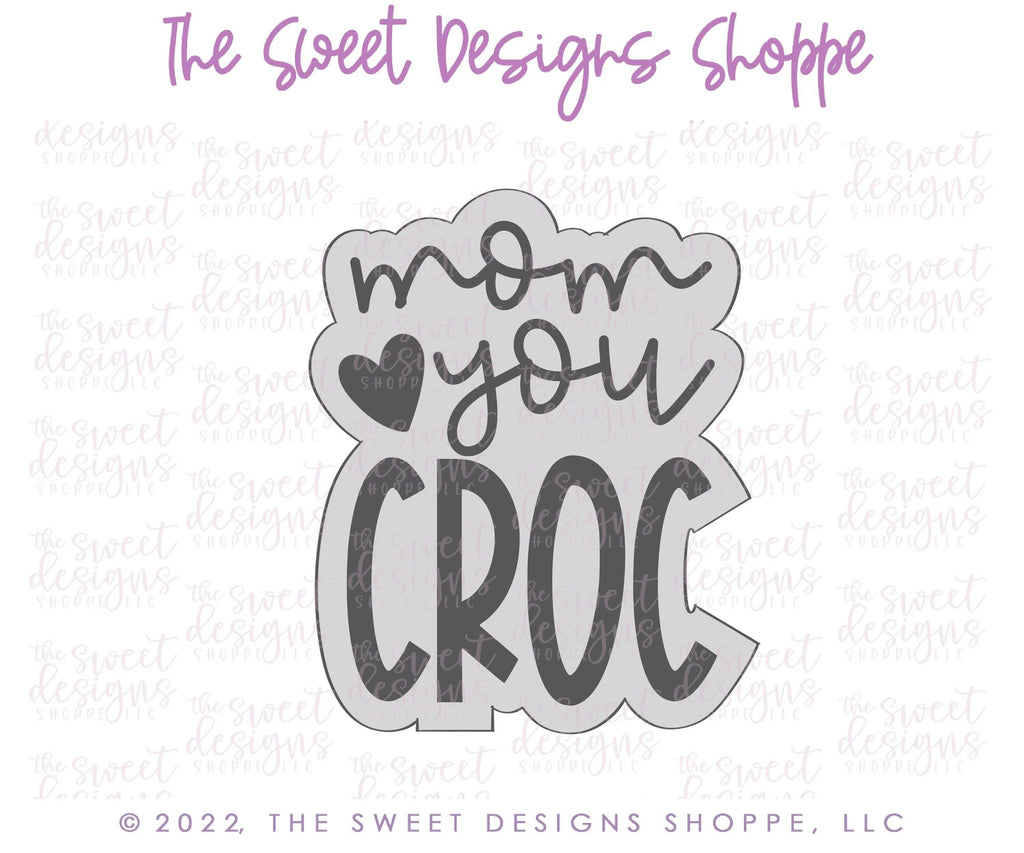 Cookie Cutters - Mom you CROC Plaque - Cookie Cutter - The Sweet Designs Shoppe - - ALL, Cookie Cutter, Favorite, mom, Mothers Day, Plaque, Plaques, PLAQUES HANDLETTERING, Promocode