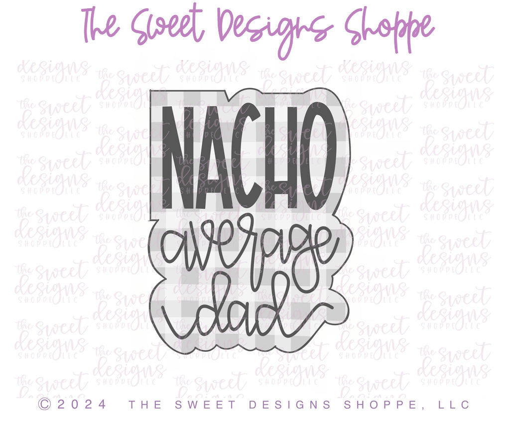 Cookie Cutters - NACHO average dad Cookie Cutter Set - Set of 2 - Cookie Cutters - The Sweet Designs Shoppe - TSDS - - ALL,cinco,Cinco de Mayo,Cookie Cutter,dad,Father,Fathers Day,Food,Food & Beverages,Food and Beverage,grandfather,Mexico,Mini Sets,Plaque,Plaques,PLAQUES HANDLETTERING,Promocode,regular sets,set,STL