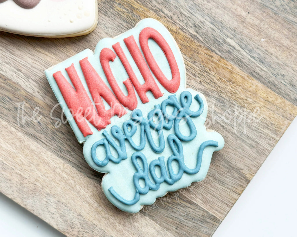 Cookie Cutters - NACHO average dad Plaque - Cookie Cutter - Sweet Designs Shoppe - - ALL, Cookie Cutter, dad, Father, Fathers Day, grandfather, Mexico, new, Plaque, Plaques, PLAQUES HANDLETTERING, Promocode