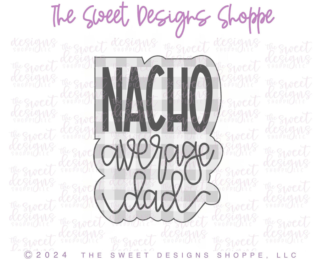 Cookie Cutters - NACHO average dad Plaque - Cookie Cutter - Sweet Designs Shoppe - - ALL, Cookie Cutter, dad, Father, Fathers Day, grandfather, Mexico, Plaque, Plaques, PLAQUES HANDLETTERING, Promocode