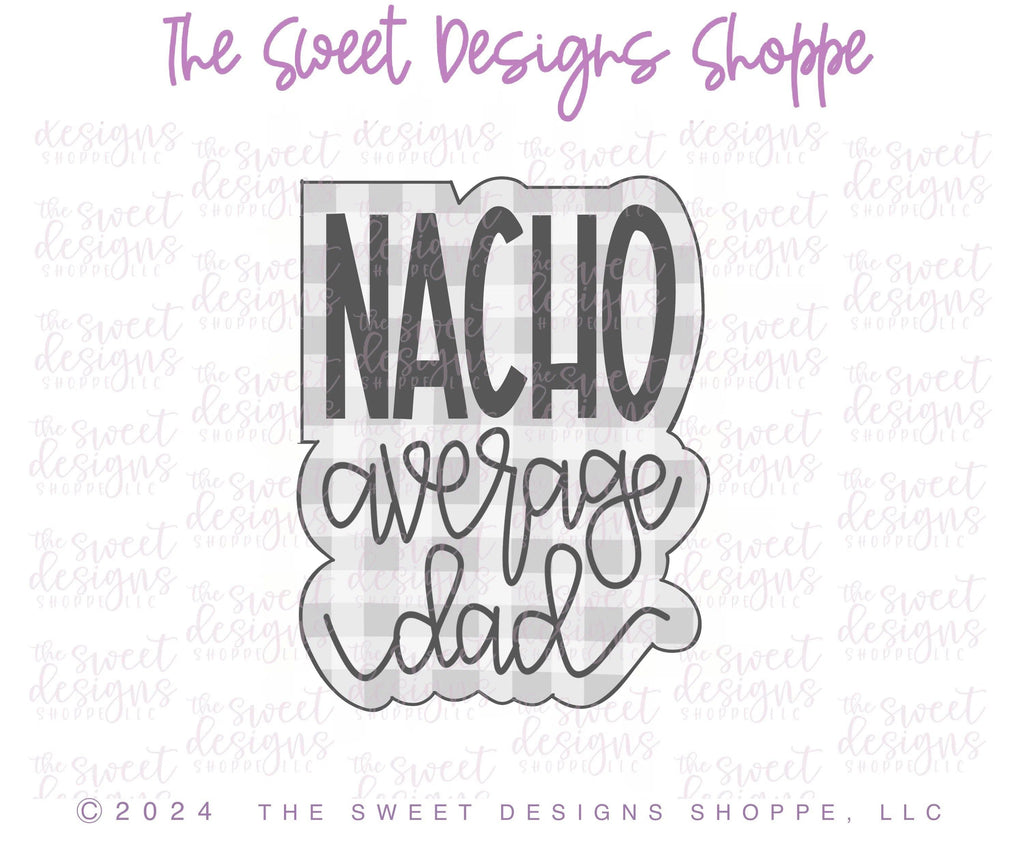 Cookie Cutters - NACHO average dad Plaque - Cookie Cutter - The Sweet Designs Shoppe - TSDS - - ALL,Cookie Cutter,dad,Father,Fathers Day,grandfather,Mexico,Plaque,Plaques,PLAQUES HANDLETTERING,Promocode,STL