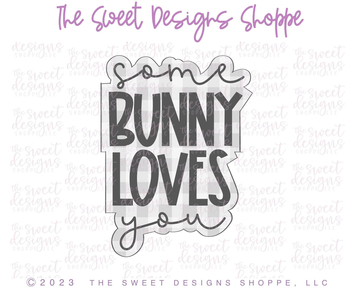 Cookie Cutters - Some Bunny Loves You Plaque - Cookie Cutter - The Sweet Designs Shoppe - TSDS - - ALL,Bunny,Cookie Cutter,easter,Easter / Spring,Plaque,Plaques,PLAQUES HANDLETTERING,Promocode,STL