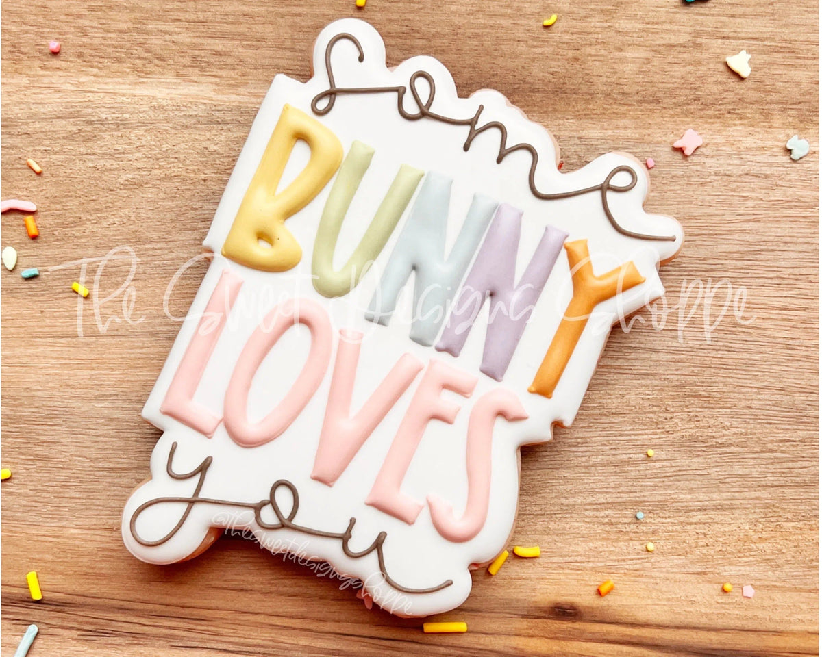 Cookie Cutters - Some Bunny Loves You Plaque - Cookie Cutter - The Sweet Designs Shoppe - TSDS - - ALL,Bunny,Cookie Cutter,easter,Easter / Spring,Plaque,Plaques,PLAQUES HANDLETTERING,Promocode,STL