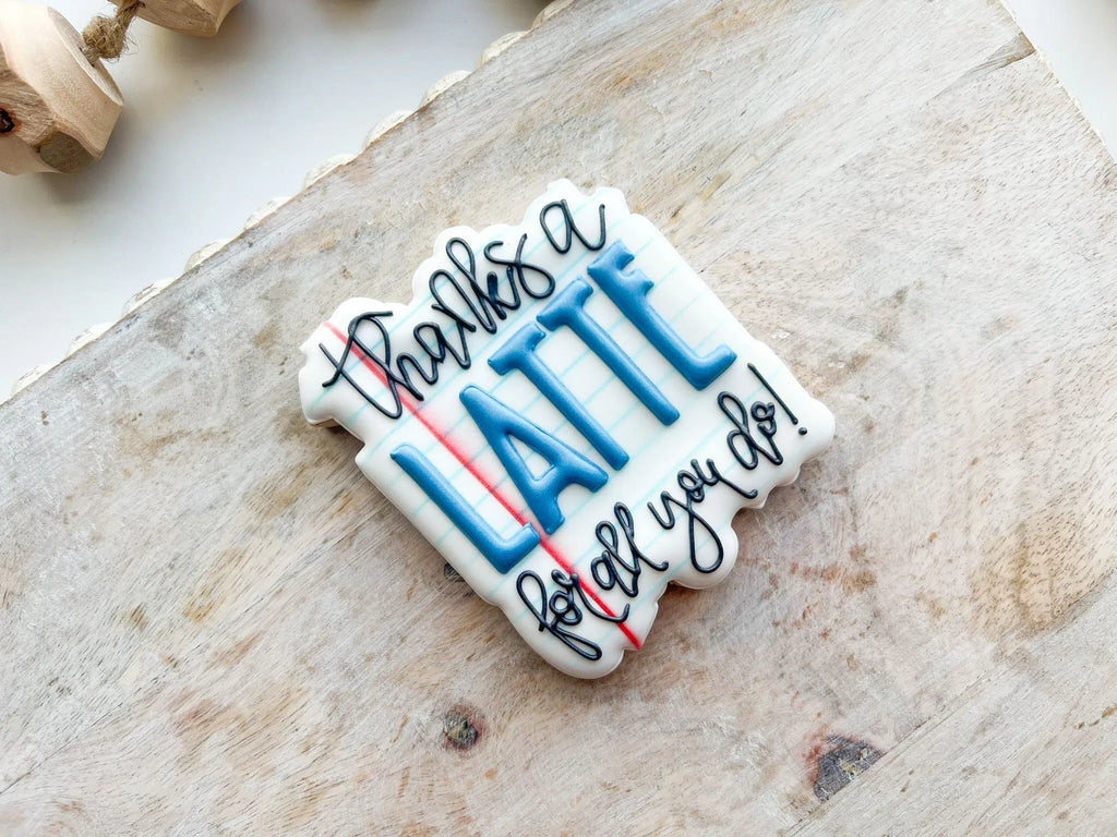 Cookie Cutters - Thanks a Latte for all you do Plaque - Cookie Cutter - The Sweet Designs Shoppe - - ALL, Cookie Cutter, MOM, Mom Plaque, mother, mothers DAY, Nurse, Nurse Appreciation, Plaque, Plaques, Promocode, Teacher, Teacher Appreciation