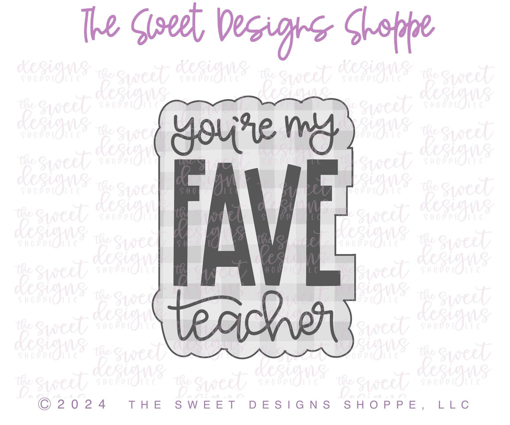 Cookie Cutters - you're my FAVE teacher Plaque - Cookie Cutter - The Sweet Designs Shoppe - TSDS - - ALL,Cookie Cutter,Favorite teacher,New plaque,Plaque,Plaques,Promocode,Teach,Teacher,Teacher Appreciation,Thank You