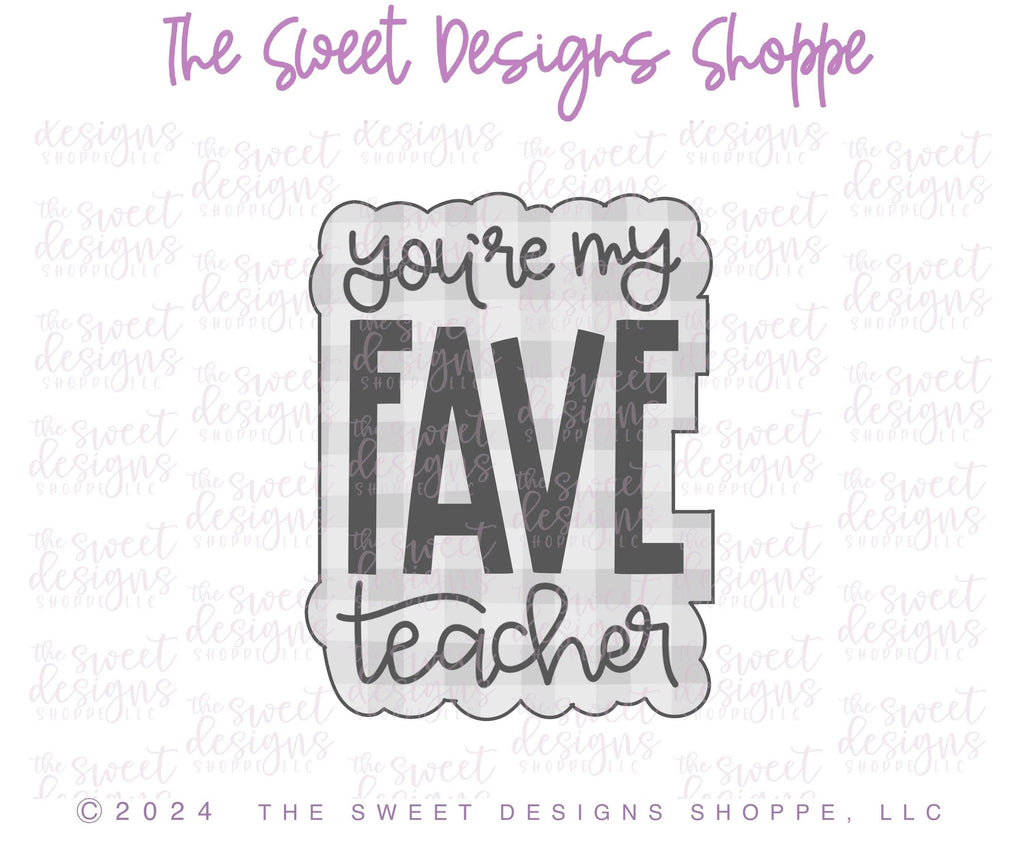 Cookie Cutters - you're my FAVE teacher Plaque - Cookie Cutter - The Sweet Designs Shoppe - - ALL, Cookie Cutter, Favorite teacher, New plaque, Plaque, Plaques, Promocode, Teach, Teacher, Teacher Appreciation, Thank You